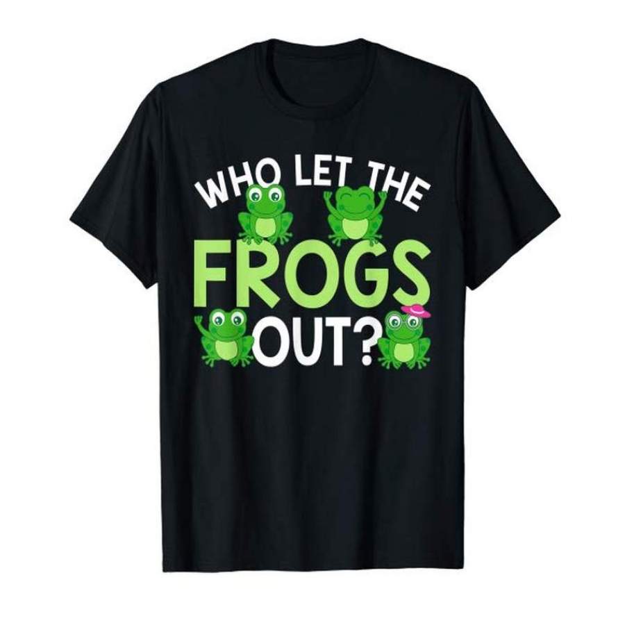 Who Let The Frogs Out Funny Frog Lovers T-Shirt MM