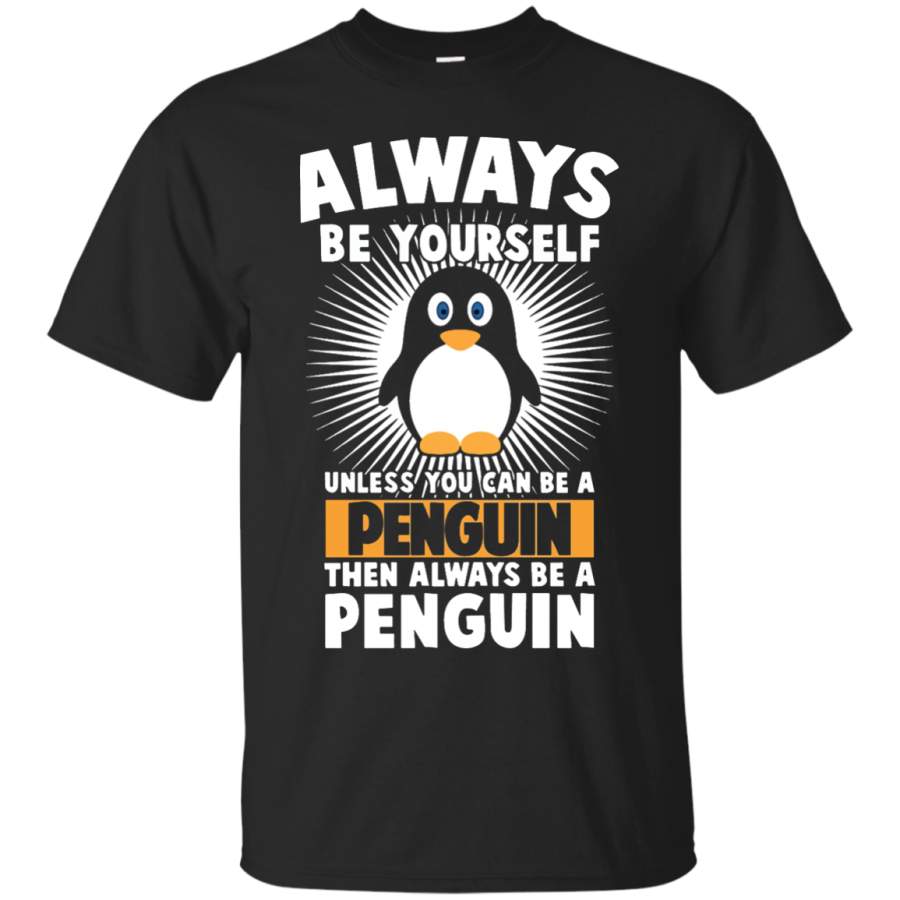 Funny Penguin Lover Quotes Gift Always Be Your Self T-Shirt – Teeever.com