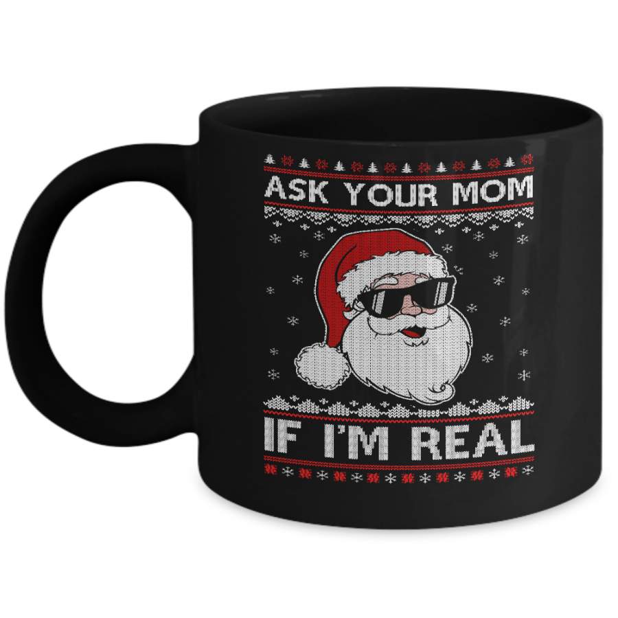 Ask Your Mom If I’m Real Santa Ugly Christmas Sweater Mug