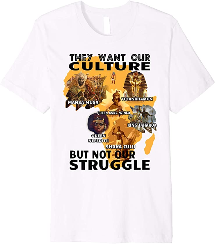 They Want Our Culture But Not Our Struggle African American Premium T-Shirt