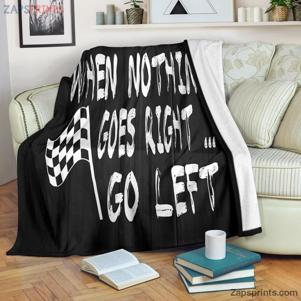 Gift For Racing Lover – When Nothing Goes Right Go Left Blanket – Gift For Friends