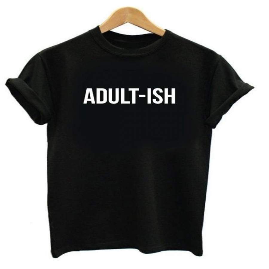 Adult-Ish Shirt – Unisex Or Womans Shirt – Funny Top Mens Shirt Humor Tees Can’T Adult Today Tee Morning Work Coffee Shirt-C040