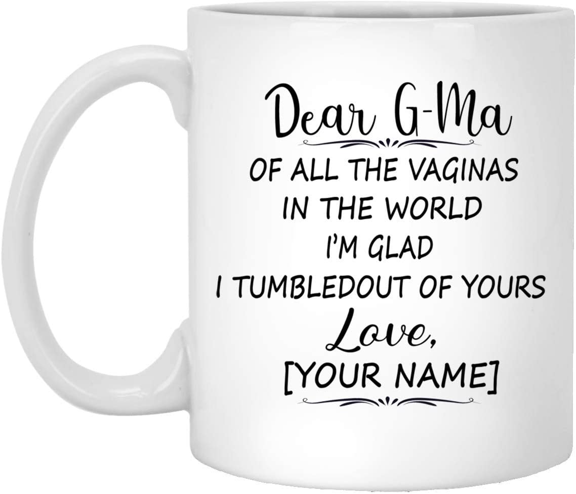 Mother’S Day Gift Mug – Custom Mug – Dear G-Ma Of All The Vaginas In The World I Tumbled Out Of Your 11Oz Mug 15Oz