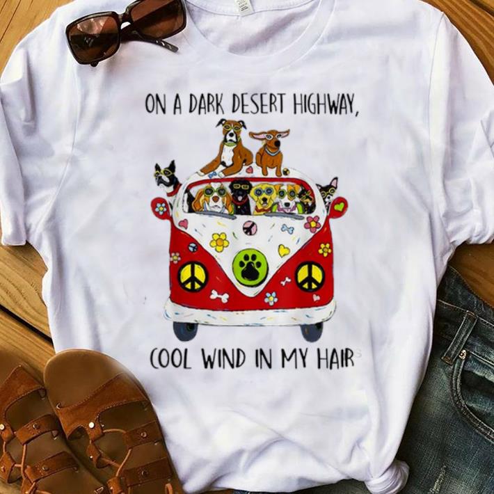 On A Dark Desert Highway Dog Feel Cool Wind In My Hair Gift T-shirt