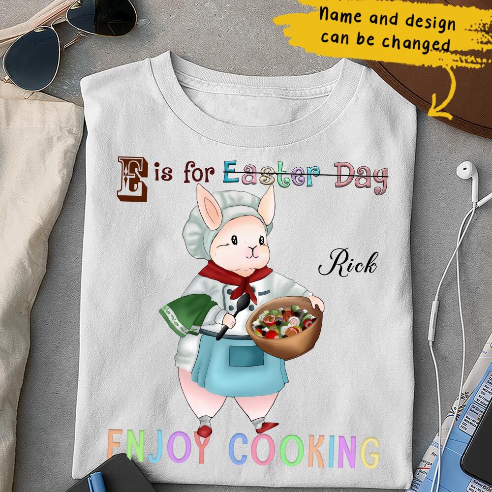 E Is For Enjoy Cooking Easter Day Chef Cute Bunny Rabbit Custom Design & Name Personalized T-shirt Easter Gift