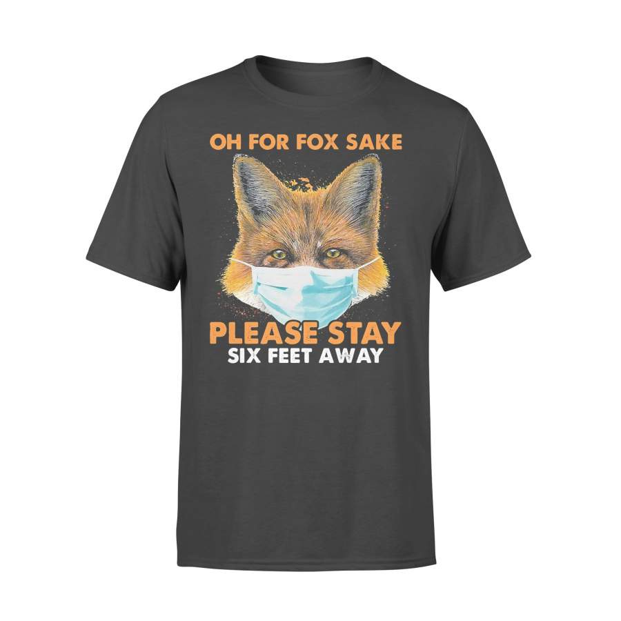 Oh For Fox Sake Please Stay Six Feet Away T-Shirt