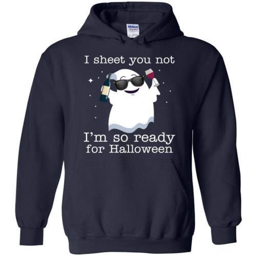 I Sheet You Not I’m So Ready For Halloween Hoodie