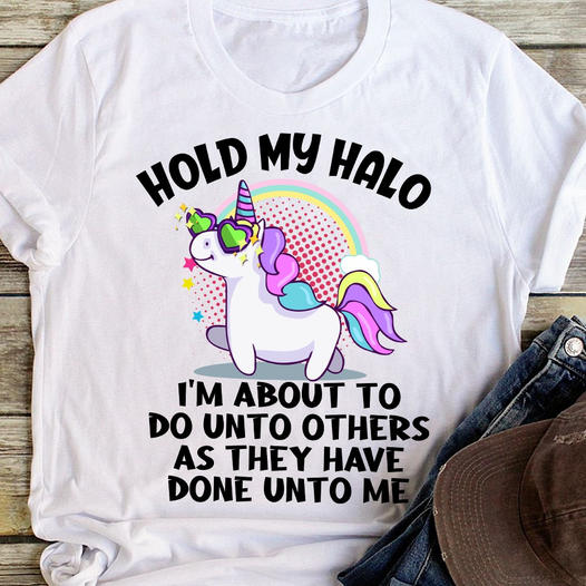 Hold My Halo I’M About To Do Unto Others Funny Sarcastic Unicorn Gift Standard/Premium T-Shirt