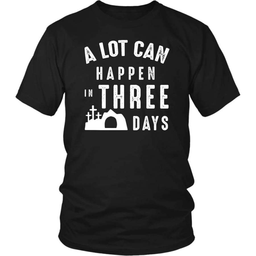 A lot can happen in three days t-shirt