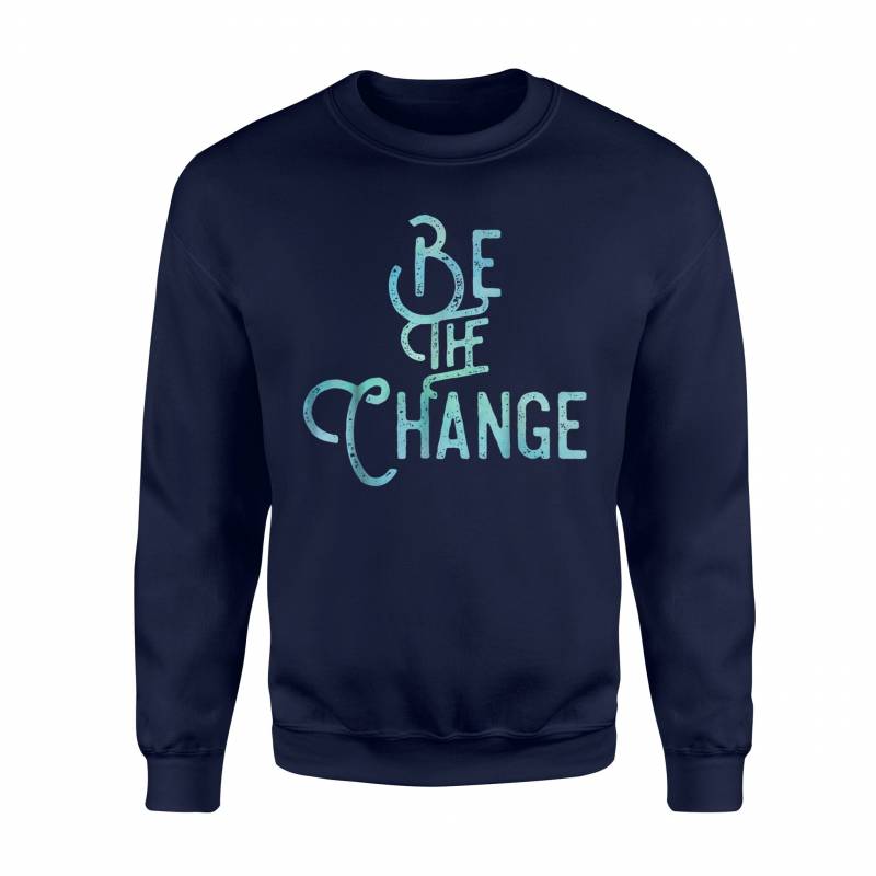 Be The Change Positive Impact Love Kindness Peace Compassion Sweatshirt
