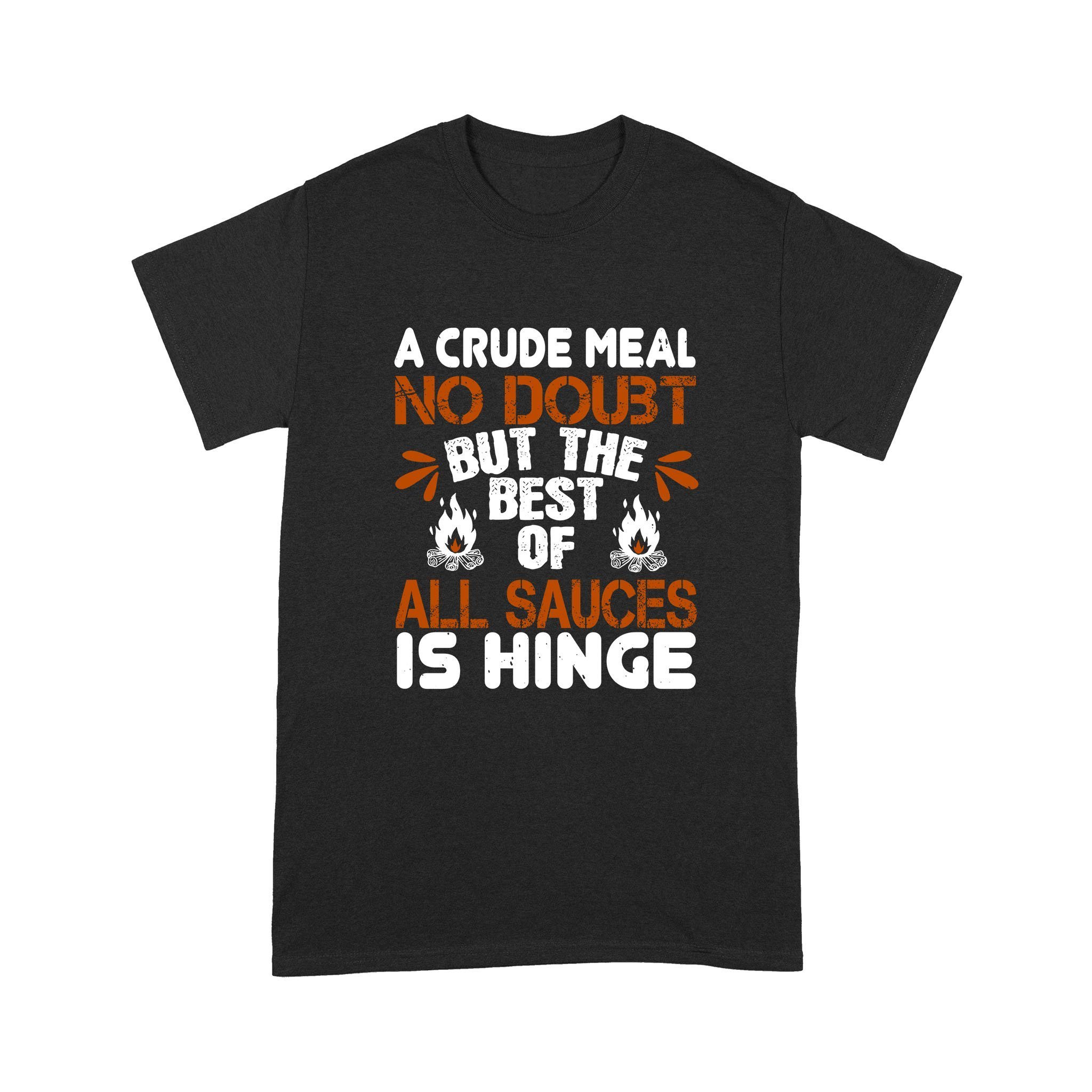 Cool Men’s Graphic T-Shirts, Personalized Father’s Day Gift For Husband, A Crude Meal, No Doubt, But The Best Of All Sauces Is Hinge Standard T-Shirt