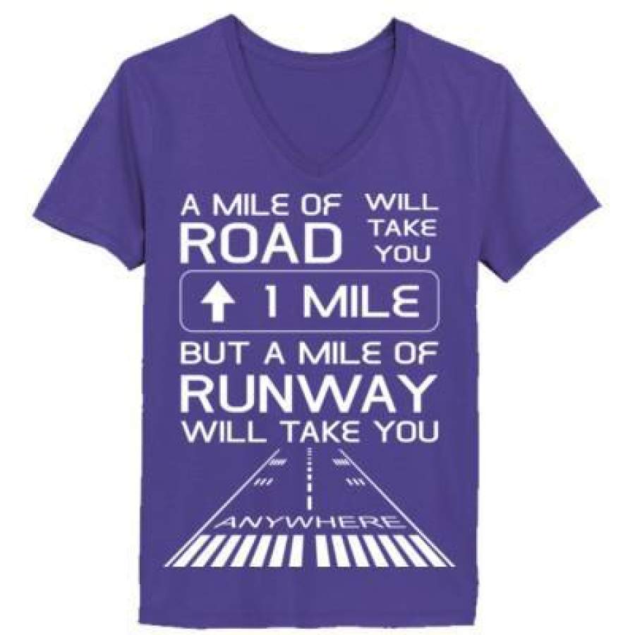 AGR A Mile Of Road Will Take You 1 Mile But A Mile Of Runway Will Take You Anywhere – Ladies’ V-Neck T-Shirt