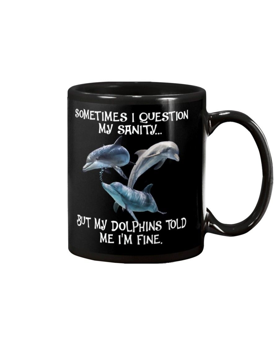 Dolphin Question my sanity I’m fine Mug Black 11Oz