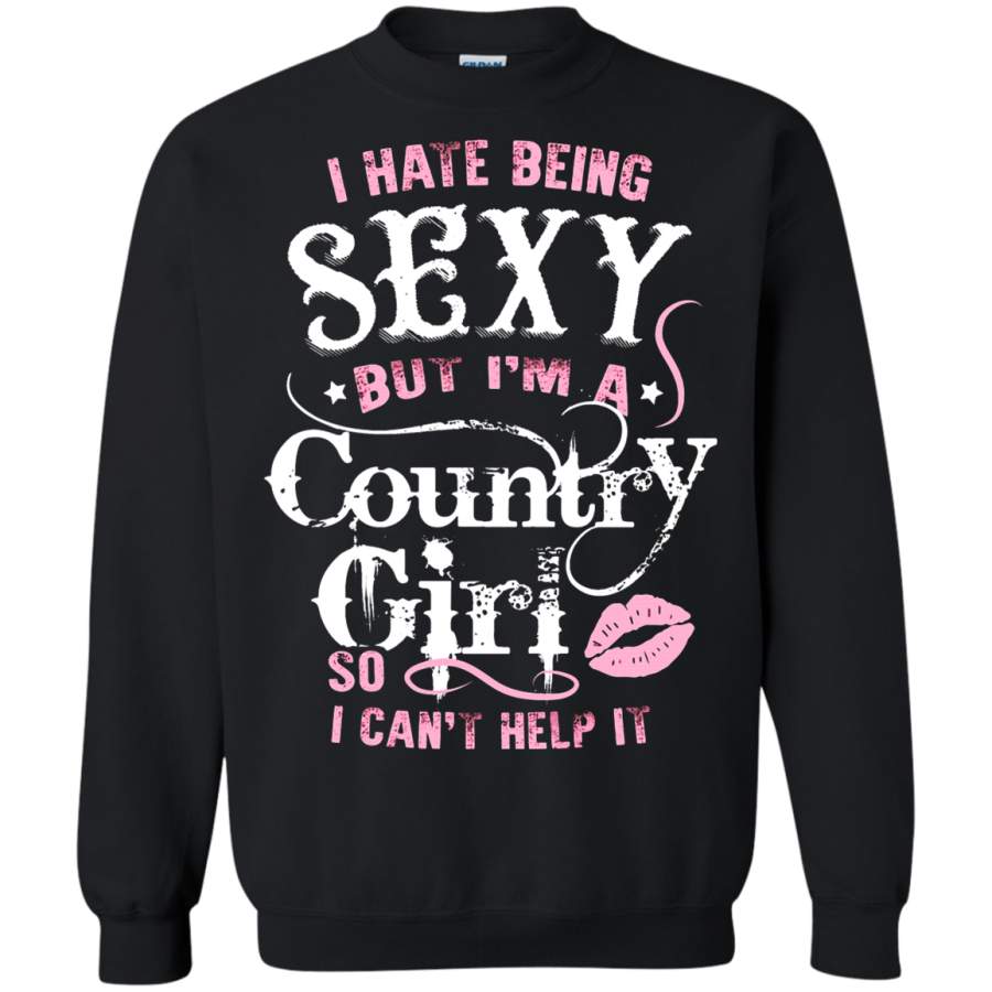 AGR I Hate Being Sexy But I ‘m A Country Girl Sweatshirt