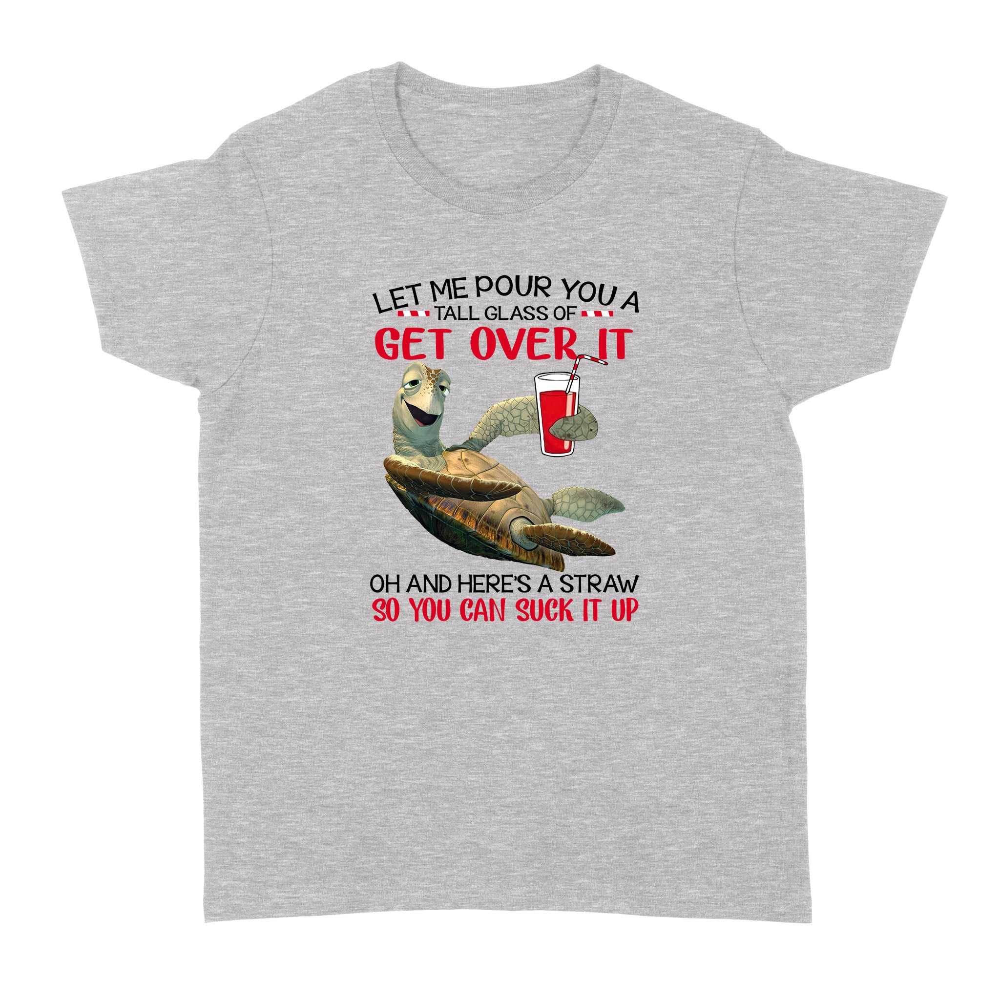 Let Me Pour You A Tall Glass Of Get Over It Turtle – Standard Women’s T-shirt