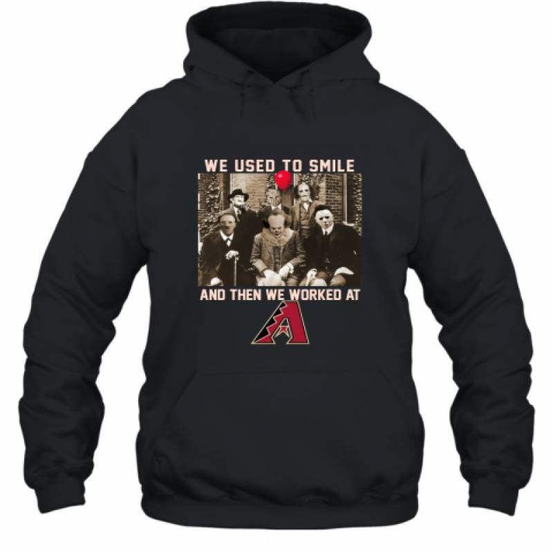 Team Horror we used to smile and the we worked at Arizona Diamondbacks shirt Hoodie