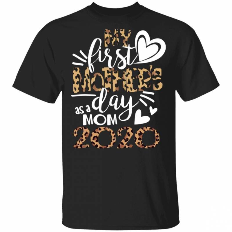 My First Mother’s Day As A Mom 2020 T-shirt Mother’s Day Leopard Print Tee TT02