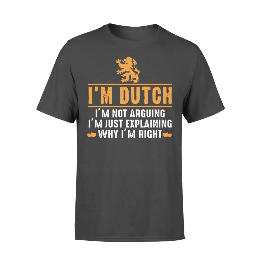 I’m Dutch I’m Not Arguing Shirt