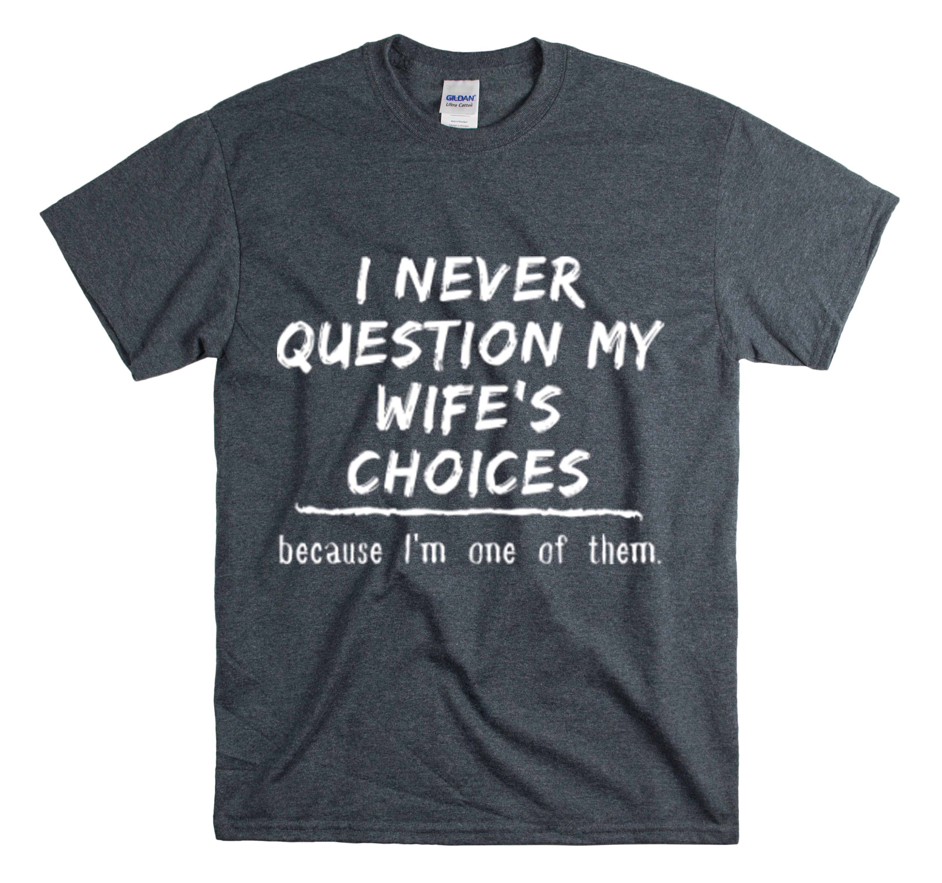 Shirt Funny Never Question My Wife’S Choices Gag Humorous Spouse Couples Gift Marriage T-Shirt Unisex Heavy Cotton Tee