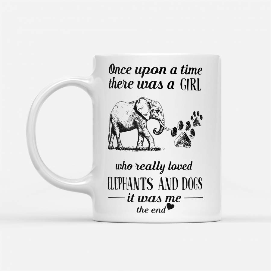 Once Upon A Time There Was A Girl Who Really Loves Elephants And Dogs It Was Me The End Heart – White Mug