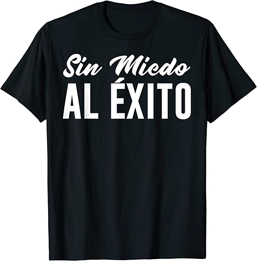 “Sin miedo al éxito papi” Funny and popular mexican T-Shirt