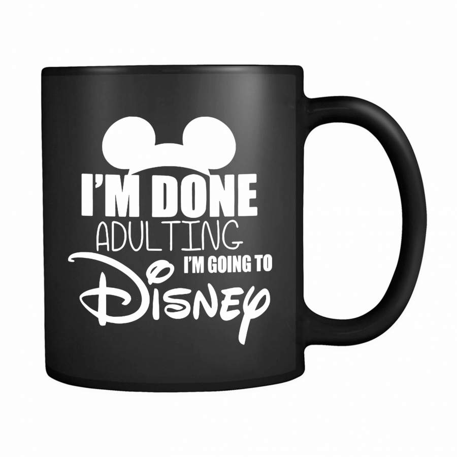 I’m Done Adulting I’m Going To Disney 2 11oz Mug