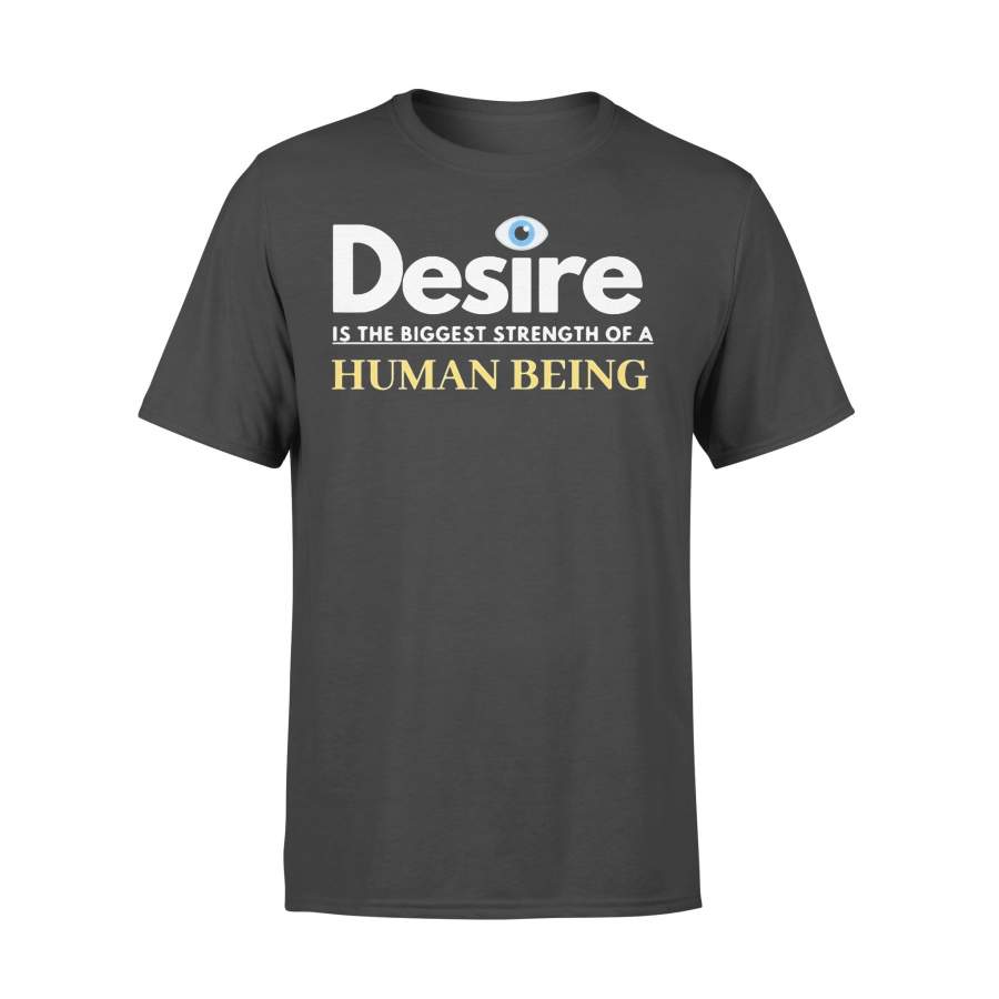 Desire Is The Biggest Strength Of A Human Being Eye T-shirt