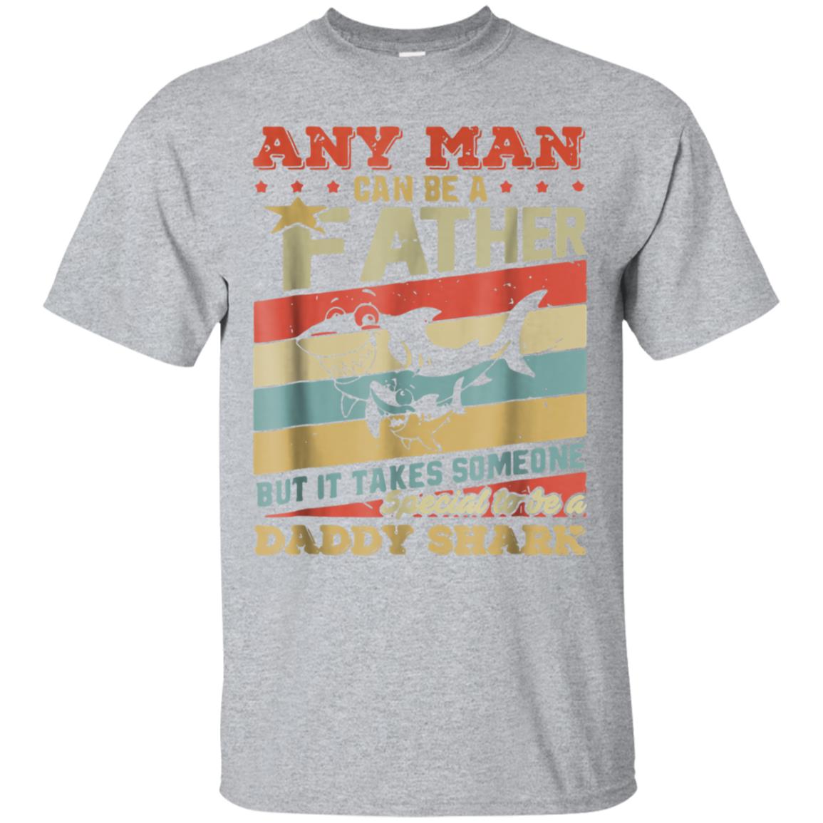 Daddy Shark Any Man Can Be A Father Shirt For Men