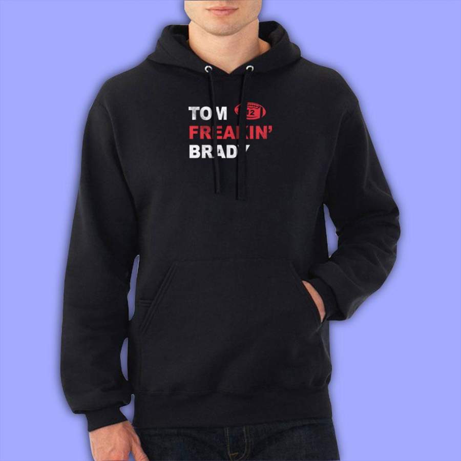 Tom Brady Tom Freakin’ Brady New England Patriots Number 12 Funny Men’S Hoodie