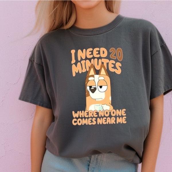 Just need 20 minutes Mum T-Shirt Cotton Bluey inspired chilli heeler Top Womenswear Tshirt graphic tee women’s shirts