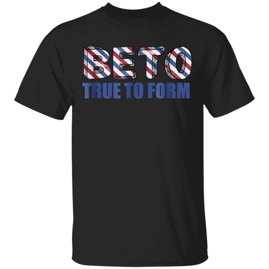 Beto ORourke True To Form TShirt