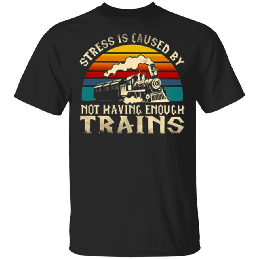 Stress is caused by not having enough trains vintage shirt 1 Trending T-Shirt