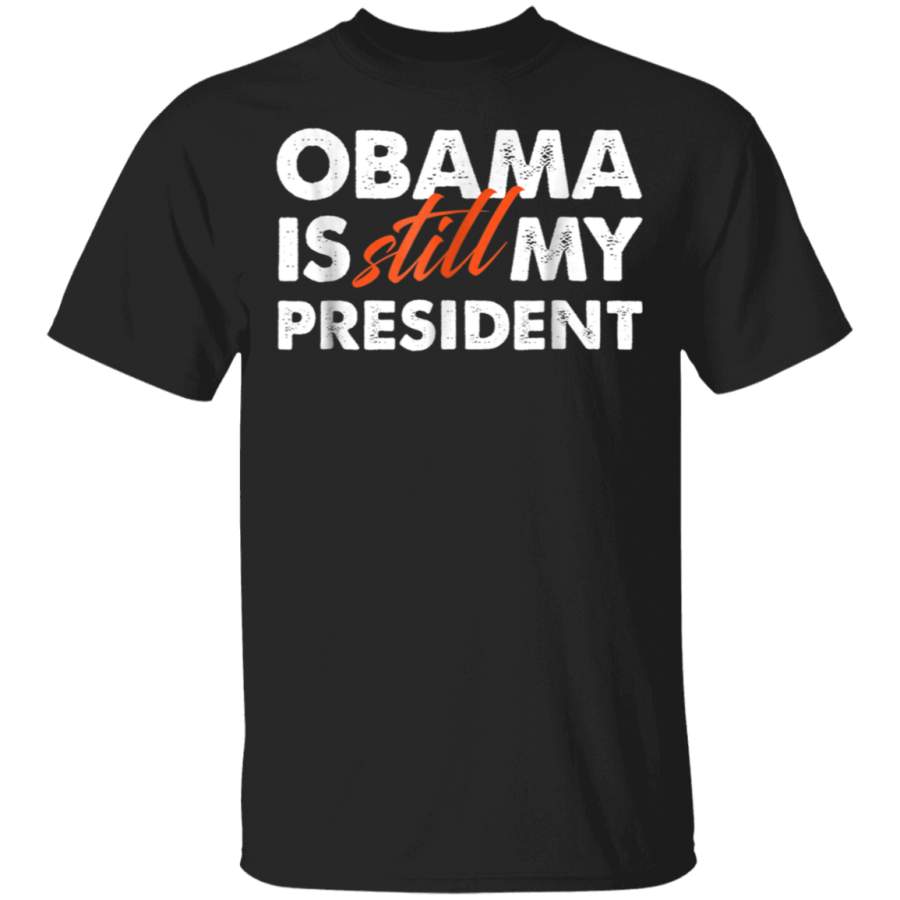 Obama is Still My President T Shirt