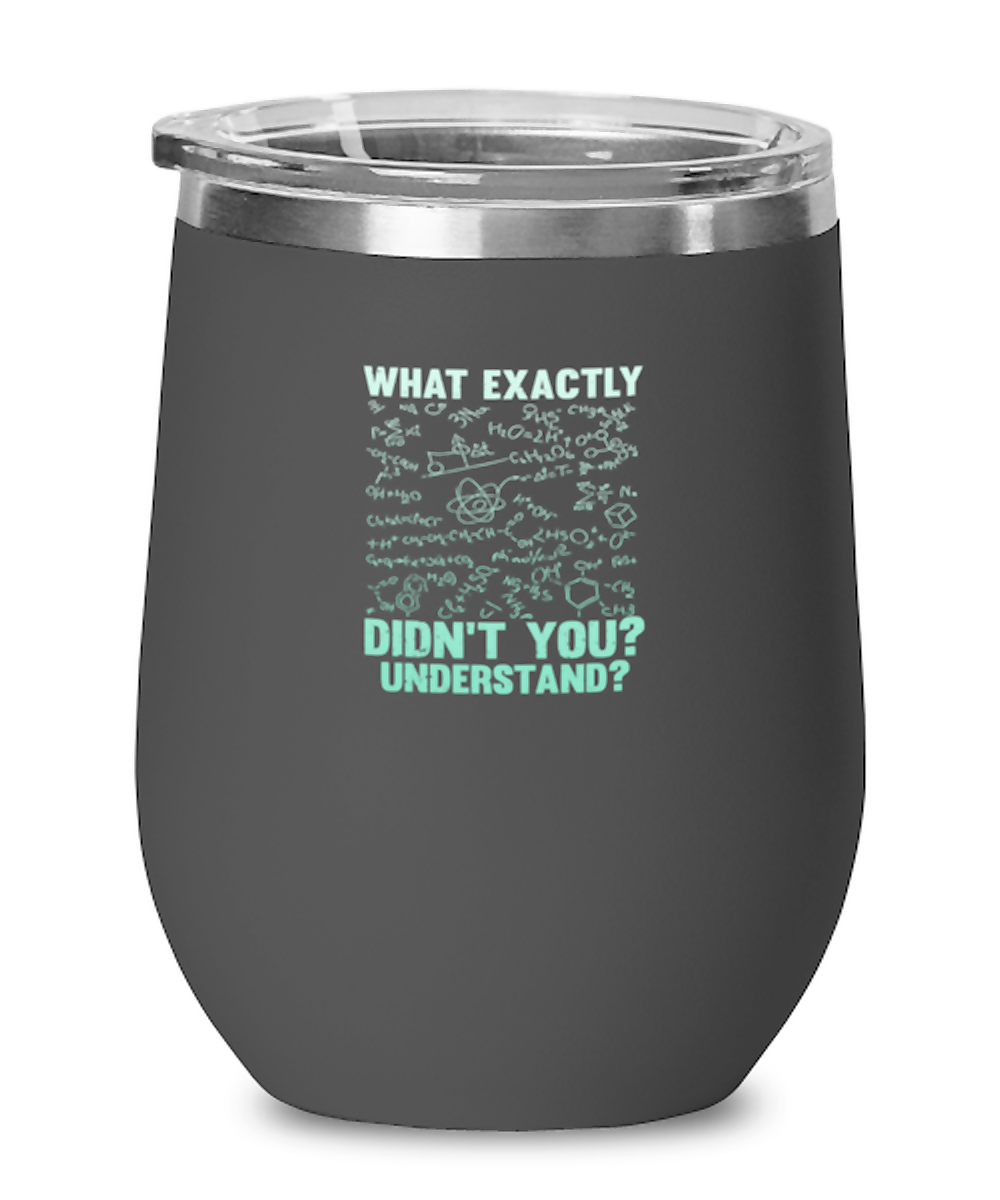 Wine Tumbler Stainless Steel Insulatedfunny What Exactly Didn’T You Understand Chemistry