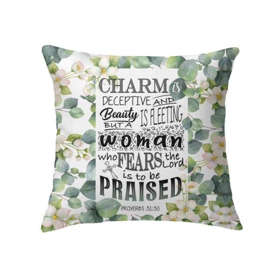 Proverbs 31:30 A woman who fears the Lord is to be praised throw pillow