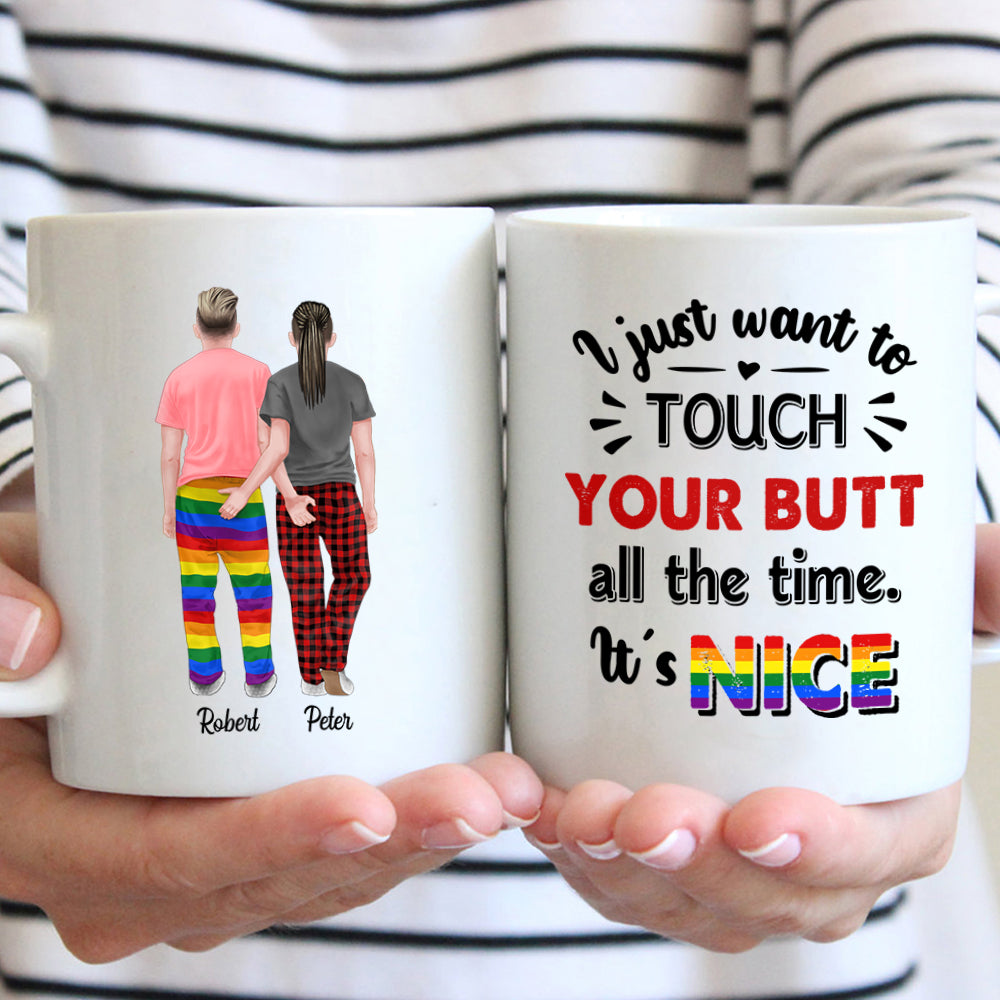 Gay Pride Coffee Mug, Lgbt Mug, I Just Want To Touch Your Butt All The Time It’S Nice, Anniversary Gift, Valentine’S Day Gift, Christmas Gift For Him Hg98