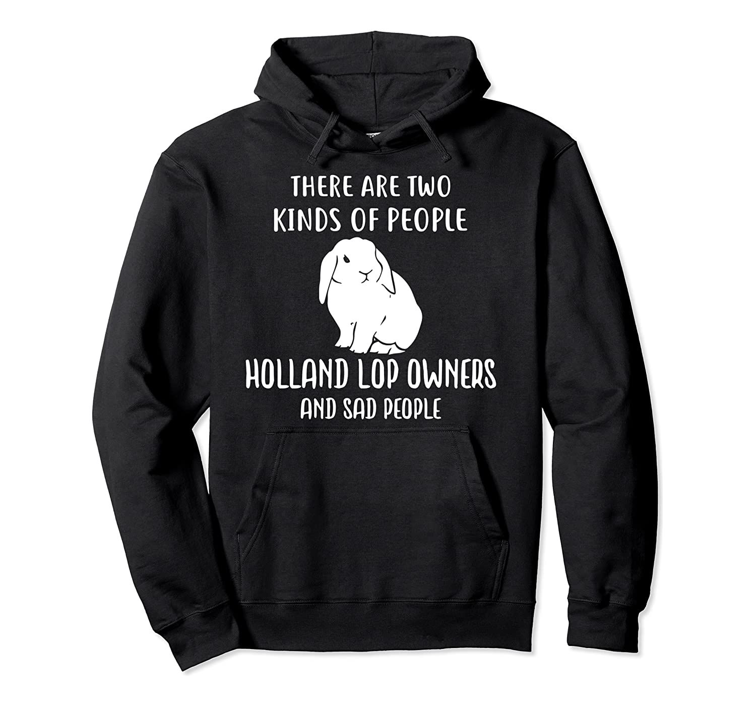 Sad People And Holland Lop Rabbit Bunny Owners Apparel Pullover Hoodie, T-Shirt, Sweatshirt, Tank Top, Racerback, Dolman