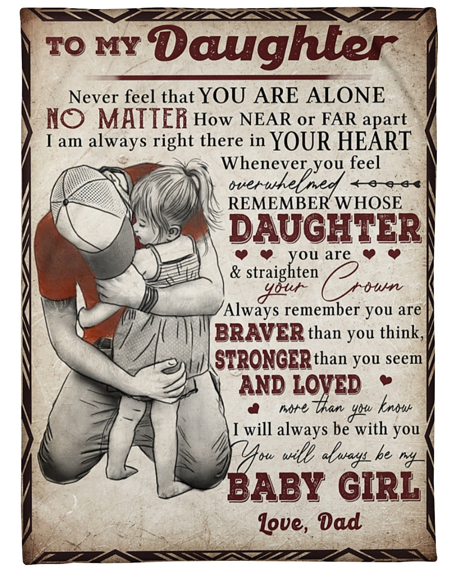 To My Daughter Blanket, Never Feel That You Are Alone Gift For Daughter From Dad Birthday Gift Home Decor Bedding Couch Sofa Soft