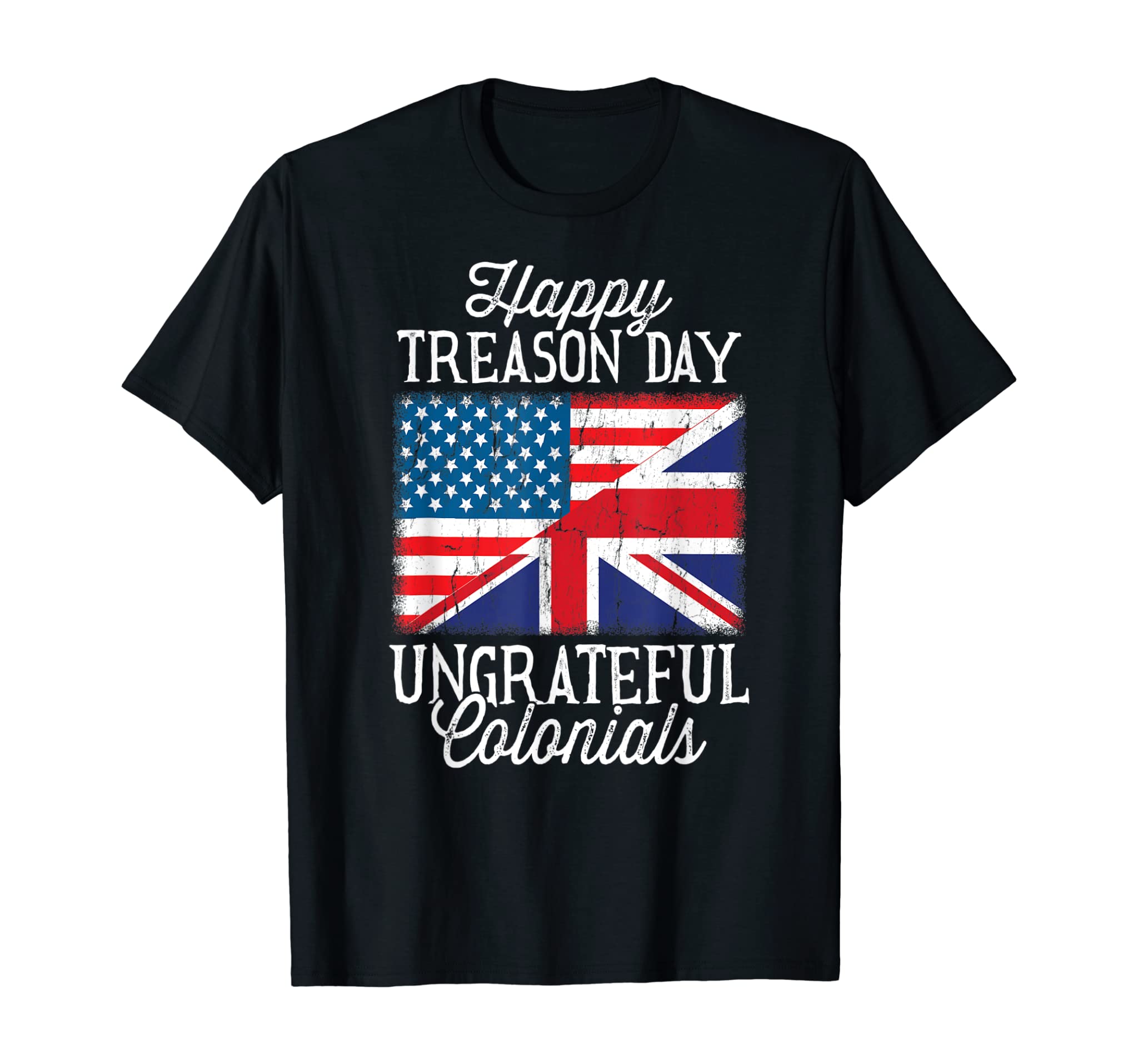 Happy Treason Day Ungrateful Colonials 4th Of July T-Shirt