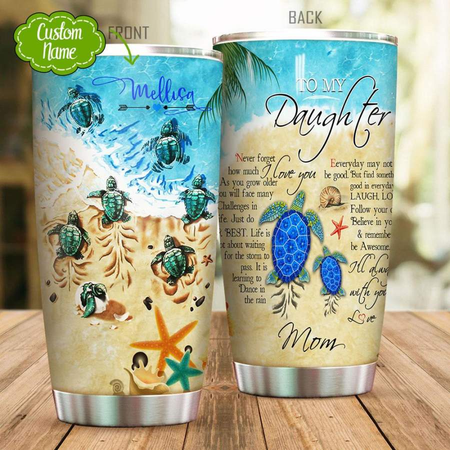 Sea Turtle Tumbler To My Daughter I Love You Turtle Tumbler Gift From Mom Print Stainless Steel Tumbler 20 Oz Custom