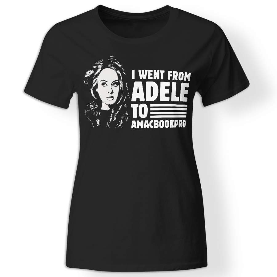I went from Adele to Amacbookpro t-shirt