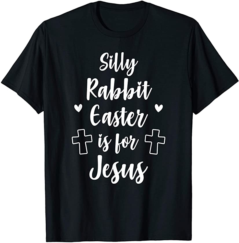 Silly Rabbit Easter Is For Jesus Shirt Funny Gift Easter