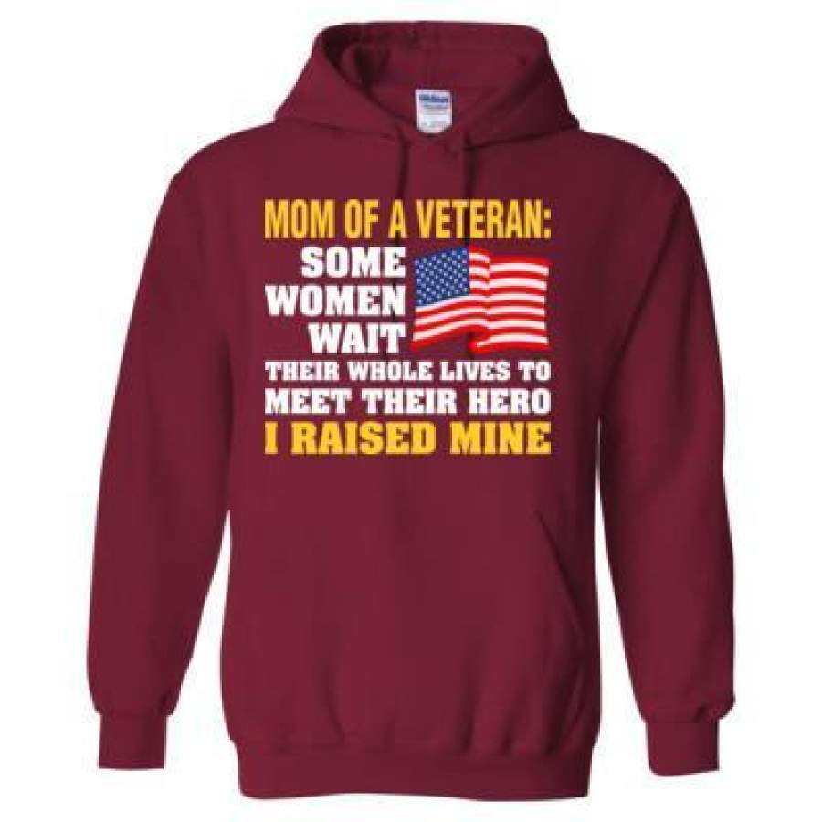 AGR Mom Of A Veteran Some Women Wait Their Whole Lives To Meet Their Hero I Raised Mine – Heavy Blend™ Hooded Sweatshirt