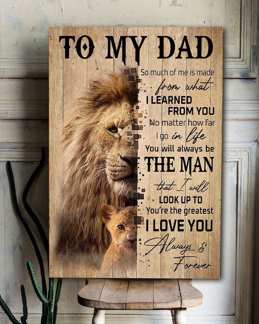 To My Dad You Will Always Be The Man That I Will Look Up To, Birthday Christmas Ideas For Lion Dad, Portrait Poster And Canvas Birthday Gift Home Decor Wall Art