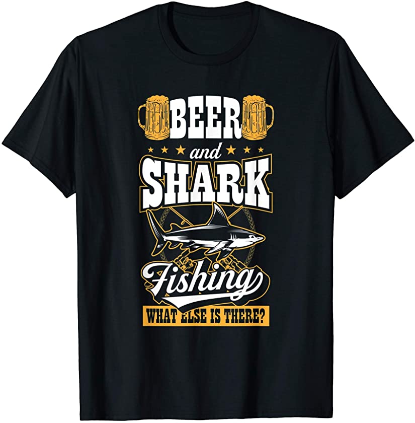 Beer And Shark Fishing What Else Is There Funny Fish Gift T-Shirt