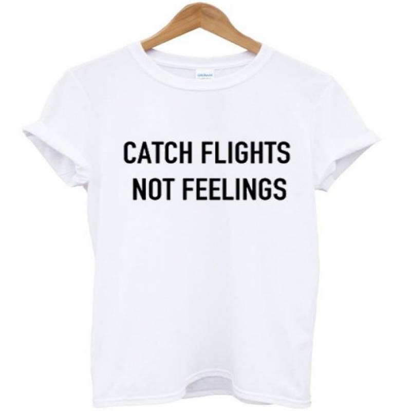 Catch Flights Not Feelings T-shirt