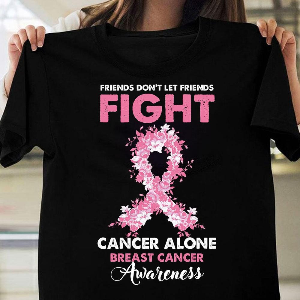 Friends Don’T Let Friends Fight Cancer Alone With Pink Ribbon, Breast Cancer Shirts