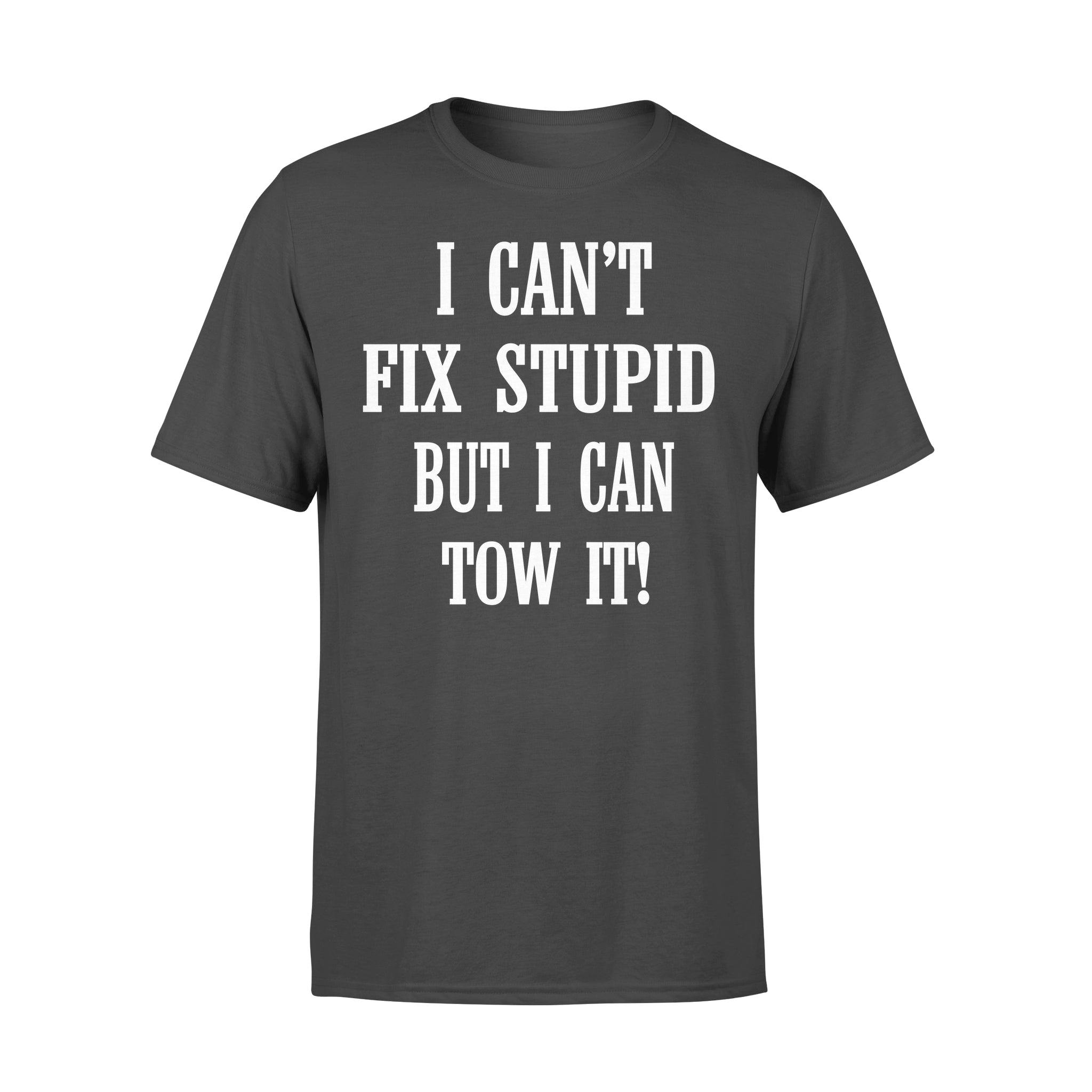 I Can’t Fix Stupid But I Can Tow It – Premium T-shirt