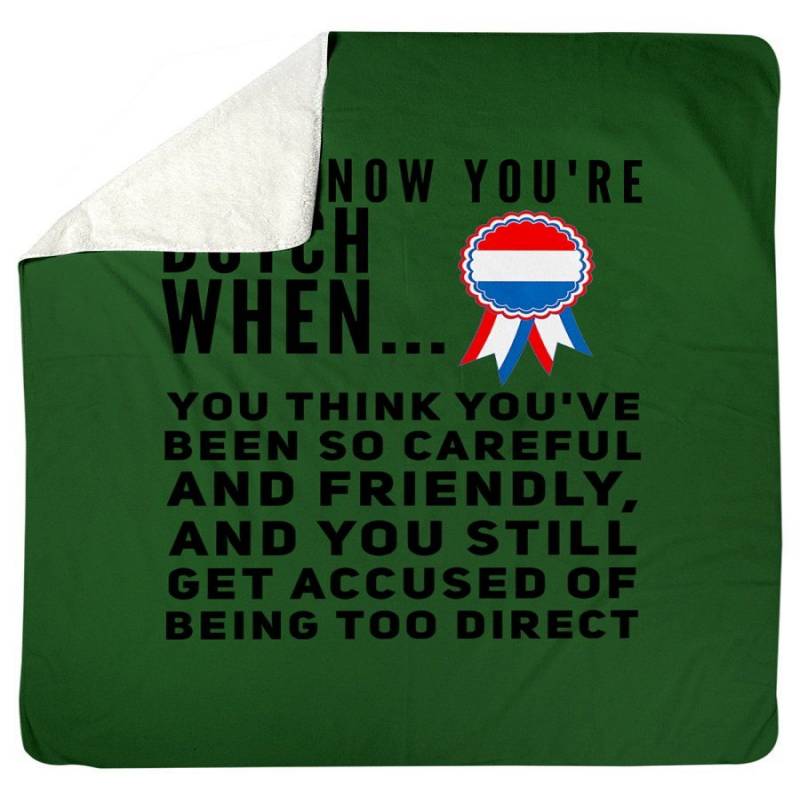 You Know You’re Dutch When You Think You’ve Been So Careful Gifts Sherpa Blanket