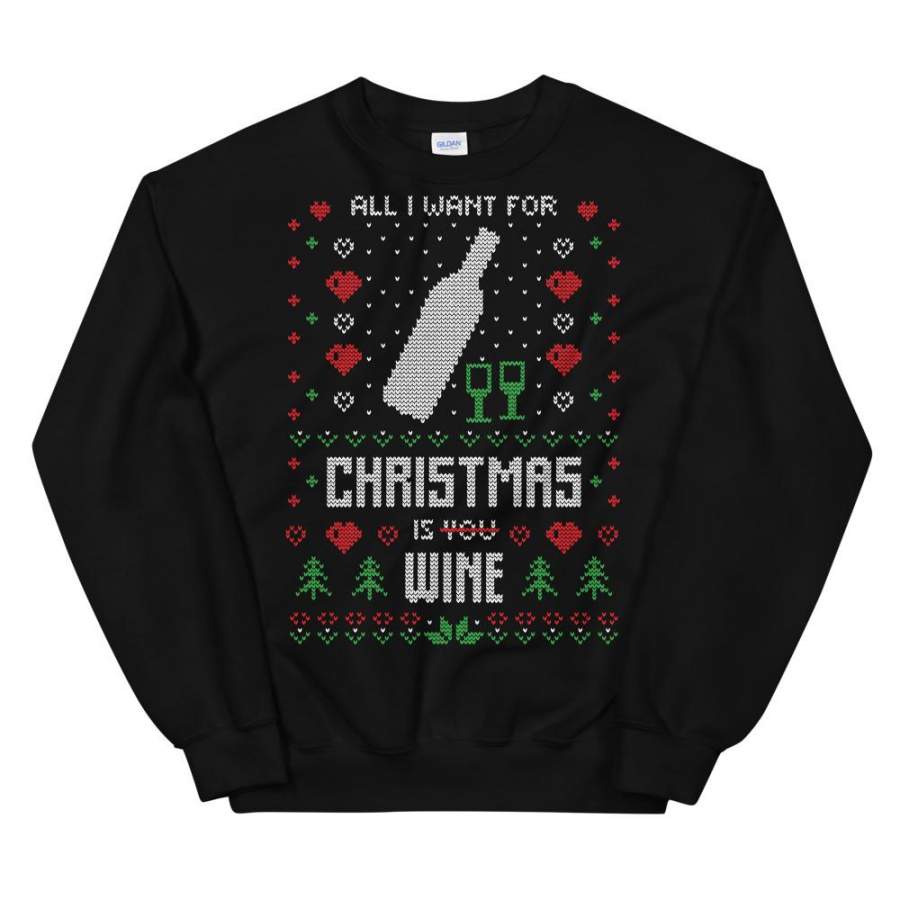 All I Want For Christmas Is Wine For Ugly Sweater Design Unisex Sweatshirt